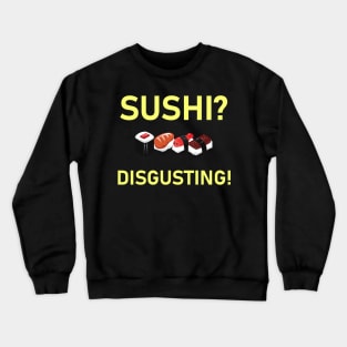 Sushi Is Disgusting Crewneck Sweatshirt